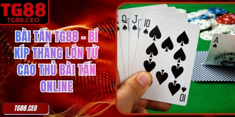 Bài Tấn TG88 – Bí Kíp Thắng Lớn Từ Cao Thủ Bài Tấn Online 1 Bài Tấn TG88 – Bí Kíp Thắng Lớn Từ Cao Thủ Bài Tấn Online