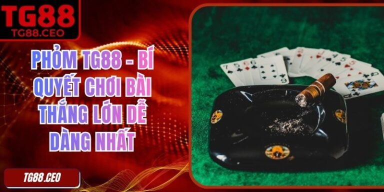 Phỏm TG88 – Bí Quyết Chơi Bài Thắng Lớn Dễ Dàng Nhất 6 Phỏm TG88 – Bí Quyết Chơi Bài Thắng Lớn Dễ Dàng Nhất