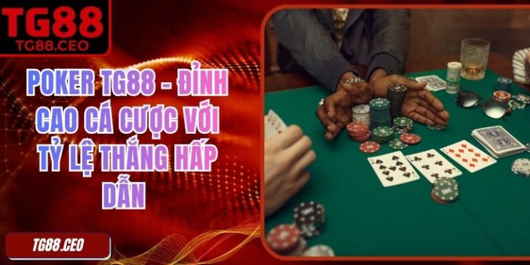 Poker TG88 – Đỉnh Cao Cá Cược Với Tỷ Lệ Thắng Hấp Dẫn 6 Poker TG88 – Đỉnh Cao Cá Cược Với Tỷ Lệ Thắng Hấp Dẫn