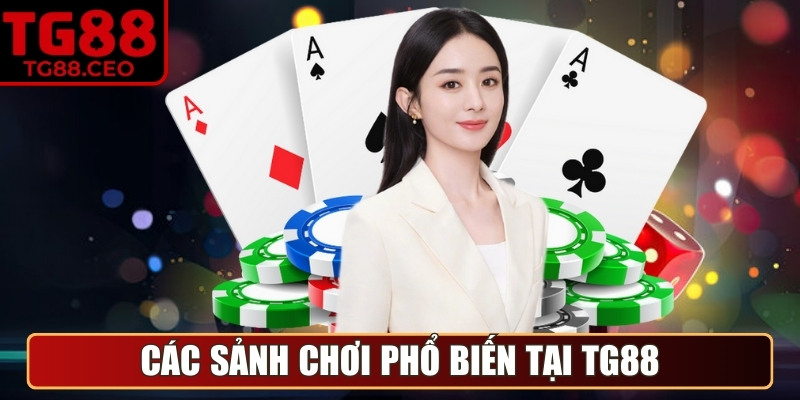 Các sảnh chơi phổ biến tại TG88 cho mọi thành viên