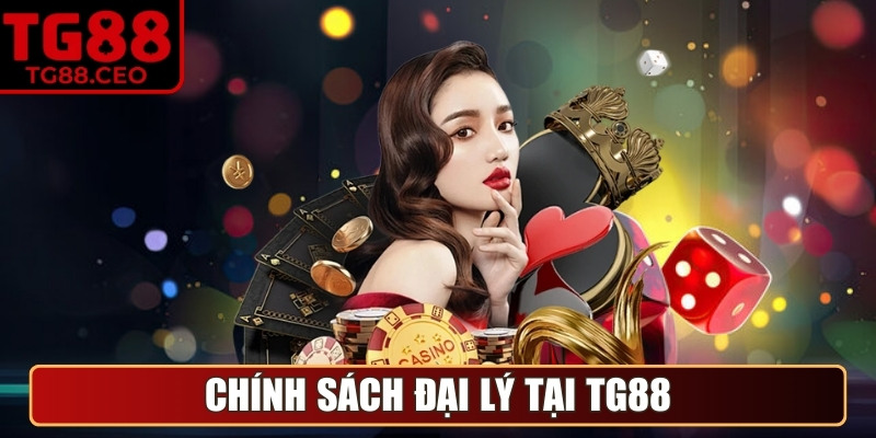 Chính sách đại lý với hoa hồng khủng tại TG88