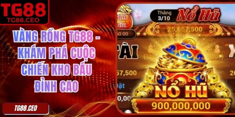 Vàng Rồng TG88 – Khám Phá Cuộc Chiến Kho Báu Đỉnh Cao