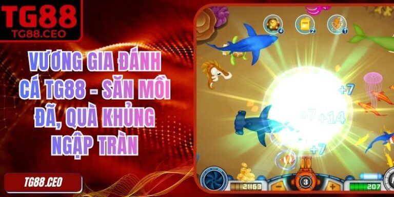 Vương Gia Đánh Cá TG88 – Săn Mồi Đã, Quà Khủng Ngập Tràn 1 Vương Gia Đánh Cá TG88 – Săn Mồi Đã, Quà Khủng Ngập Tràn