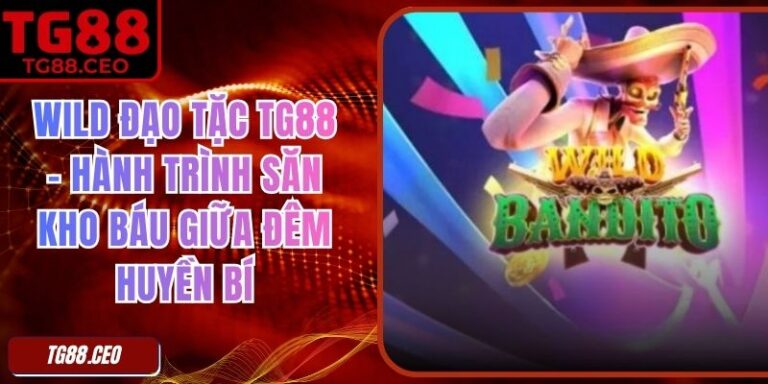 Wild Đạo Tặc TG88 – Hành Trình Săn Kho Báu Giữa Đêm Huyền Bí
